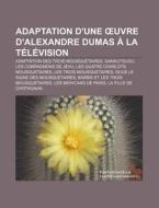Adaptation D'une Uvre D'alexandre Dumas di Livres Groupe edito da Books LLC, Wiki Series