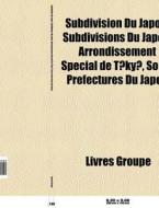 Subdivision Du Japon: Subdivisions Du Ja di Livres Groupe edito da Books LLC, Wiki Series
