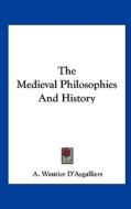 The Medieval Philosophies and History di A. Wautier D'Aygalliers edito da Kessinger Publishing