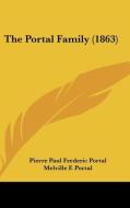 The Portal Family (1863) di Pierre Paul Frederic Portal, Melville F. Portal edito da Kessinger Publishing