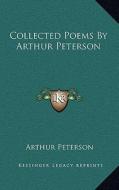 Collected Poems by Arthur Peterson di Arthur Peterson edito da Kessinger Publishing