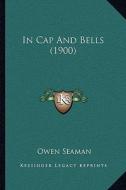 In Cap and Bells (1900) di Owen Seaman edito da Kessinger Publishing