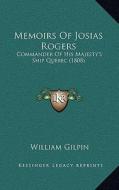 Memoirs of Josias Rogers: Commander of His Majesty's Ship Quebec (1808) di William Gilpin edito da Kessinger Publishing