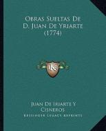 Obras Sueltas de D. Juan de Yriarte (1774) di Juan De Iriarte y. Cisneros edito da Kessinger Publishing