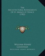 The Architectural Refinements of St. Mark's at Venice (1902) di William Henry Goodyear edito da Kessinger Publishing