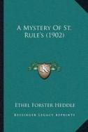 A Mystery of St. Rulea Acentsacentsa A-Acentsa Acentss (1902) di Ethel Forster Heddle edito da Kessinger Publishing
