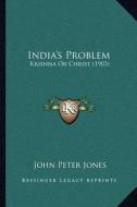 India's Problem: Krishna or Christ (1903) di John Peter Jones edito da Kessinger Publishing