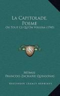 La Capitolade, Poeme: Ou Tout Ce Qu'on Voudra (1745) di Momus, Francois-Zacharie Quinsonas edito da Kessinger Publishing