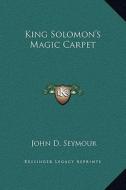 King Solomon's Magic Carpet di John D. Seymour edito da Kessinger Publishing