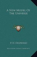 A New Model of the Universe di P. D. Ouspensky edito da Kessinger Publishing