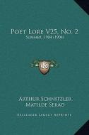 Poet Lore V25, No. 2: Summer, 1904 (1904) di Arthur Schnitzler, Matilde Serao, Maxim Gorki edito da Kessinger Publishing