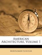 American Architecture, Volume 1 di Montgomery Schuyler edito da Nabu Press