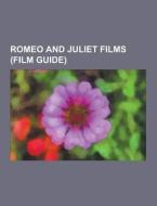Romeo And Juliet Films (film Guide) di Source Wikipedia edito da University-press.org