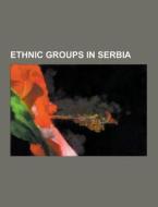 Ethnic Groups In Serbia di Source Wikipedia edito da University-press.org