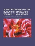 Scientific Papers of the Bureau of Standards Volume 17, Nos. 405-438 di United States Bureau of Standards edito da Rarebooksclub.com