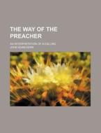The Way of the Preacher; An Interpretation of a Calling di John Adam Kern edito da Rarebooksclub.com
