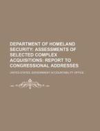 Department Of Homeland Security: Assessments Of Selected Complex Acquisitions: Report To Congressional Addresses di United States Government, Geological Survey edito da Books Llc, Reference Series