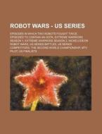 Robot Wars - Us Series: Episodes In Whic di Source Wikia edito da Books LLC, Wiki Series