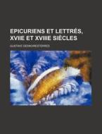 Epicuriens Et Lettres, Xviie Et Xviiie Siecles di Gustave Desnoiresterres edito da General Books Llc