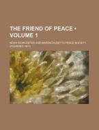 The Friend Of Peace (volume 1) di Noah Worcester edito da General Books Llc