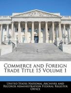 Commerce And Foreign Trade Title 15 Volume 1 edito da Bibliogov