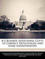B-2 Bomber: Additional Costs To Correct Deficiencies And Make Improvements edito da Bibliogov