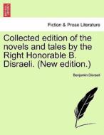 Collected edition of the novels and tales by the Right Honorable B. Disraeli. (New edition.) di Benjamin Disraeli edito da British Library, Historical Print Editions