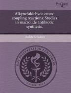 Alkyne/Aldehyde Cross-Coupling Reactions: Studies in Macrolide Antibiotic Synthesis. di Adilah Bahadoor edito da Proquest, Umi Dissertation Publishing