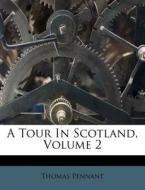 A Tour In Scotland, Volume 2 di Thomas Pennant edito da Nabu Press