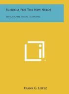 Schools for the New Needs: Educational, Social, Economic edito da Literary Licensing, LLC