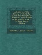 A History of the Theory of Elasticity and of the Strength of Materials, from Galilei to the Present Time edito da Nabu Press