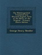 The Nibelungenlied: Translated Into Rhymed English Verse in the Metre of the Original di George Henry Needler edito da Nabu Press