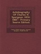 Autobiography of Charles H. Spurgeon: 1854-1860 - Primary Source Edition di Charles Haddon Spurgeon, Susannah Spurgeon, Joseph Harrald edito da Nabu Press