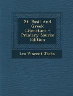 St. Basil and Greek Literature - Primary Source Edition di Leo Vincent Jacks edito da Nabu Press