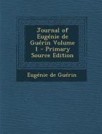 Journal of Eugenie de Guerin Volume 1 di Eugenie De Guerin edito da Nabu Press