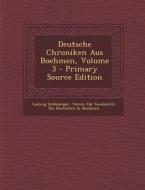 Deutsche Chroniken Aus Boehmen, Volume 3 - Primary Source Edition di Ludwig Schlesinger edito da Nabu Press