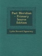 Past Meridian di Lydia Howard Sigourney edito da Nabu Press