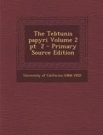 The Tebtunis Papyri Volume 2 PT 2 - Primary Source Edition edito da Nabu Press