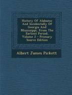 History of Alabama: And Incidentally of Georgia and Mississippi, from the Earliest Period, Volume 2 di Albert James Pickett edito da Nabu Press