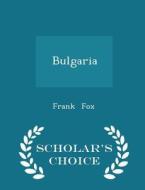 Bulgaria - Scholar's Choice Edition di Professor Frank Fox edito da Scholar's Choice