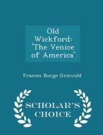 Old Wickford di Frances Burge Griswold edito da Scholar's Choice