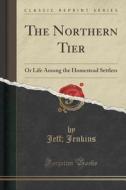 The Northern Tier di Jeff Jenkins edito da Forgotten Books