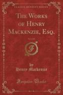 The Works Of Henry Mackenzie, Esq., Vol. 1 Of 8 (classic Reprint) di Henry MacKenzie edito da Forgotten Books