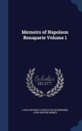 Memoirs Of Napoleon Bonaparte; Volume 1 di Louis Antoine Fauvelet de Bourrienne, John Smythe Memes edito da Sagwan Press