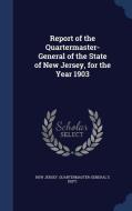 Report Of The Quartermaster- General Of The State Of New Jersey, For The Year 1903 edito da Sagwan Press