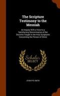 The Scripture Testimony To The Messiah di John Pye Smith edito da Arkose Press