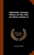 Diplomatic_correspondence_of_the_united_states_volume_ii di William R Manning edito da Arkose Press
