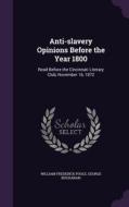 Anti-slavery Opinions Before The Year 1800 di William Frederick Poole, George Buchanan edito da Palala Press