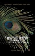 A Womanist Pastoral Theology Against Intimate and Cultural Violence di Stephanie M. Crumpton edito da Palgrave Macmillan
