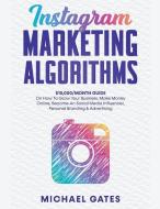 Instagram Marketing Algorithms 10,000/Month Guide On How To Grow Your Business, Make Money Online, Become An Social Media Influencer, Personal Brandin di Michael Gates edito da LIGHTNING SOURCE INC